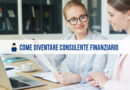 Come diventare consulente finanziario: cosa fa, competenze e studi